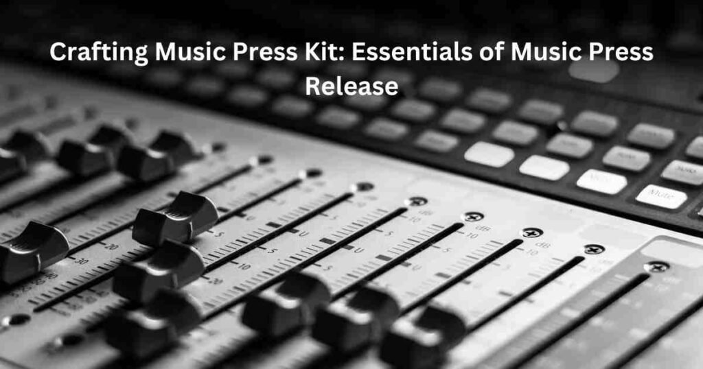 Crafting music press kit_ essentials of music press release