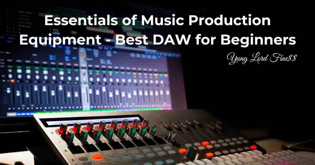 Essentials of music production equipment - best daw for beginners